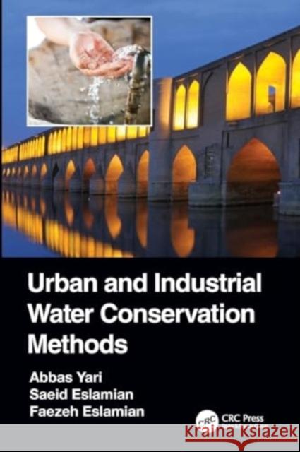 Urban and Industrial Water Conservation Methods Abbas Yari Saeid Eslamian Faezeh Eslamian 9780367533489