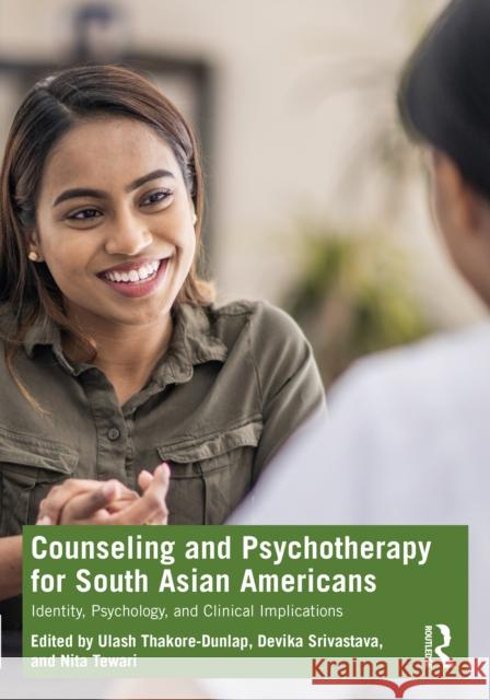 Counseling and Psychotherapy for South Asian Americans: Identity, Psychology, and Clinical Implications Thakore-Dunlap, Ulash 9780367533496 Taylor & Francis Ltd