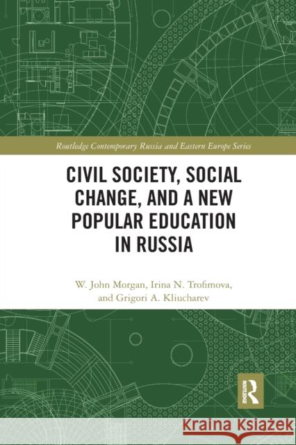 Civil Society, Social Change, and a New Popular Education in Russia W. John Morgan Irina N. Trofimova Grigori A. Kliucharev 9780367533687 Routledge