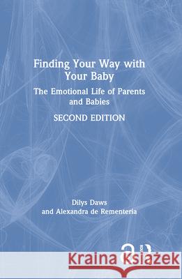 Finding Your Way with Your Baby: The Emotional Life of Parents and Babies Dilys Daws Alexandra d 9780367533700 Routledge