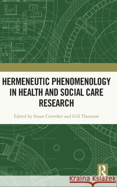 Hermeneutic Phenomenology in Health and Social Care Research Susan Crowther Gill Thomson 9780367533793 Routledge