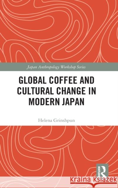 Global Coffee and Cultural Change in Modern Japan Helena Grinshpun 9780367533922 Routledge