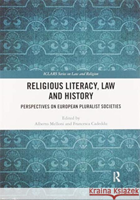 Religious Literacy, Law and History: Perspectives on European Pluralist Societies Alberto Melloni Francesca Cadeddu 9780367534196