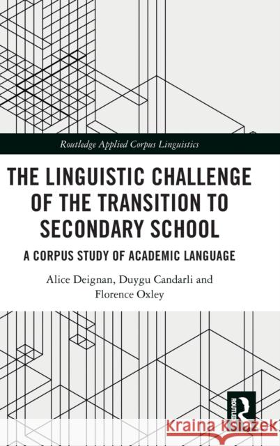 The Linguistic Challenge of the Transition to Secondary School: A Corpus Study of Academic Language Deignan, Alice 9780367534219 Taylor & Francis Ltd