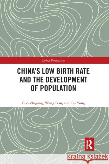 China's Low Birth Rate and the Development of Population Guo Zhigang Wang Feng Cai Yong 9780367534455