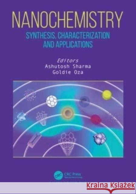 Nanochemistry: Synthesis, Characterization and Applications Ashutosh Sharma Goldie Oza 9780367534479 CRC Press