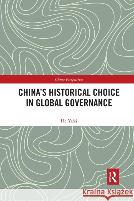 China's Historical Choice in Global Governance He Yafei 9780367534509