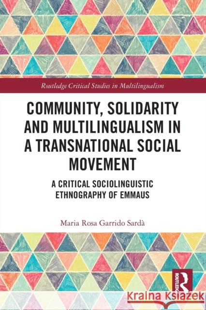 Community, Solidarity and Multilingualism in a Transnational Social Movement: A Critical Sociolinguistic Ethnography of Emmaus  9780367534530 Routledge