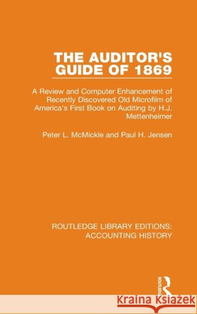 The Auditor's Guide of 1869: A Review and Computer Enhancement of Recently Discovered Old Microfilm of America's First Book on Auditing by H.J. Met Peter L. McMickle Paul H. Jensen 9780367534578 Routledge