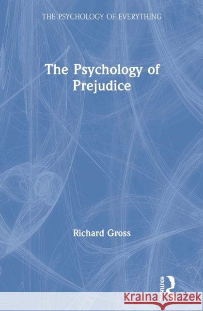 The Psychology of Prejudice Richard Gross 9780367534646 Routledge