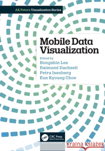 Mobile Data Visualization Bongshin Lee Raimund Dachselt Petra Isenberg 9780367534714 CRC Press