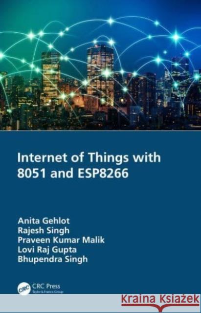 Internet of Things with 8051 and ESP8266 Bhupendra (Schematics Microelectronics, Dehradun, INDIA) Singh 9780367534844 Taylor & Francis Ltd