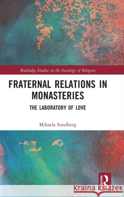 Fraternal Relations in Monasteries: The Laboratory of Love  9780367534912 Routledge