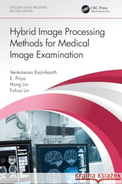 Hybrid Image Processing Methods for Medical Image Examination Venkatesan Rajinikanth E. Priya Hong Lin 9780367534998 CRC Press