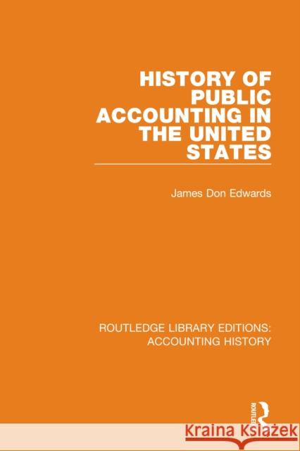 History of Public Accounting in the United States James Don Edwards 9780367535223