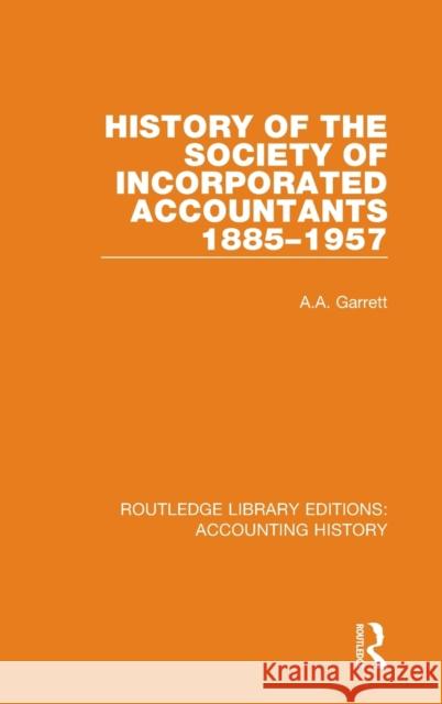 History of the Society of Incorporated Accountants 1885-1957 A. a. Garrett 9780367535285 Routledge