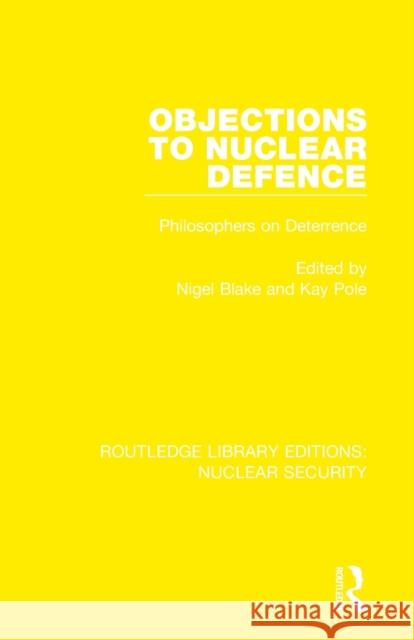 Objections to Nuclear Defence: Philosophers on Deterrence Blake, Nigel 9780367535421