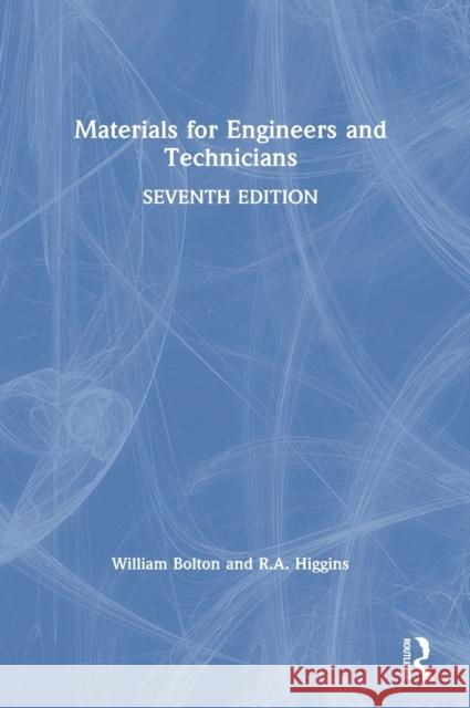Materials for Engineers and Technicians W. Bolton R. A. Higgins 9780367535490 Routledge