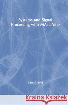 Systems and Signal Processing with Matlab(r): Two Volume Set Elali, Taan S. 9780367535568