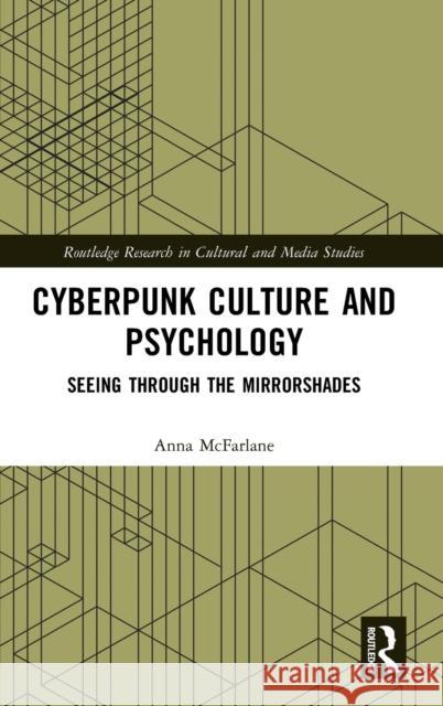 Cyberpunk Culture and Psychology: Seeing through the Mirrorshades McFarlane, Anna 9780367535681 Routledge
