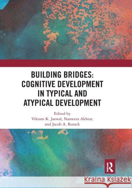 Building Bridges: Cognitive Development in Typical and Atypical Development Vikram Jaswal Nameera Akhtar Jacob A. Burack 9780367535711 Routledge