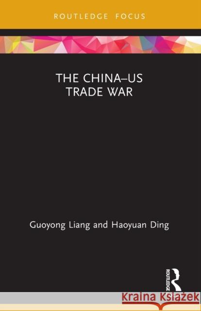 The China-Us Trade War Guoyong Liang Haoyuan Ding 9780367535759 Routledge