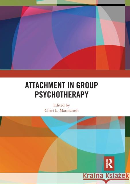 Attachment in Group Psychotherapy Cheri L. Marmarosh 9780367535841 Routledge