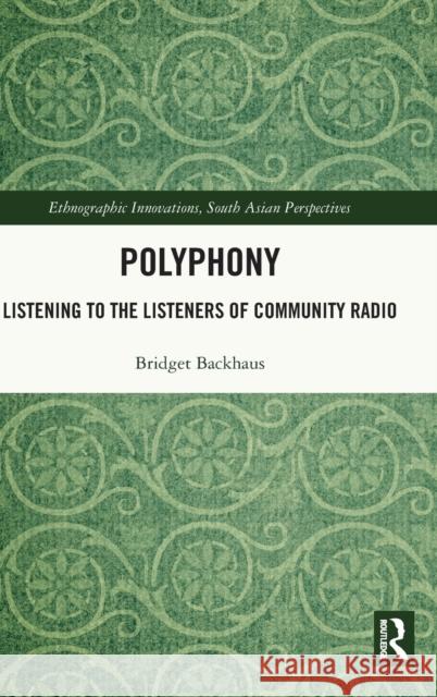 Polyphony: Listening to the Listeners of Community Radio Bridget Backhaus 9780367535865 Routledge Chapman & Hall