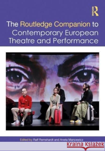 The Routledge Companion to Contemporary European Theatre and Performance Ralf Remshardt Aneta Mancewicz 9780367535919 Taylor & Francis Ltd
