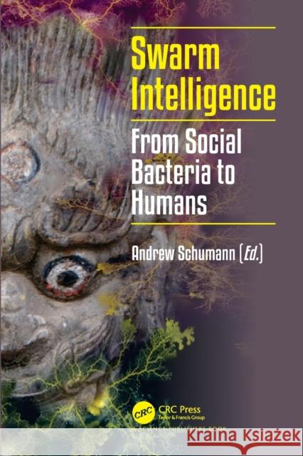 Swarm Intelligence: From Social Bacteria to Humans Andrew Schumann 9780367535957 CRC Press