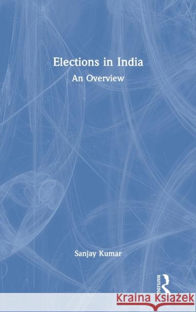 Elections in India: An Overview Kumar, Sanjay 9780367535964