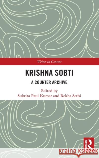 Krishna Sobti: A Counter Archive Sukrita Paul Kumar Rekha Sethi 9780367535988 Routledge Chapman & Hall