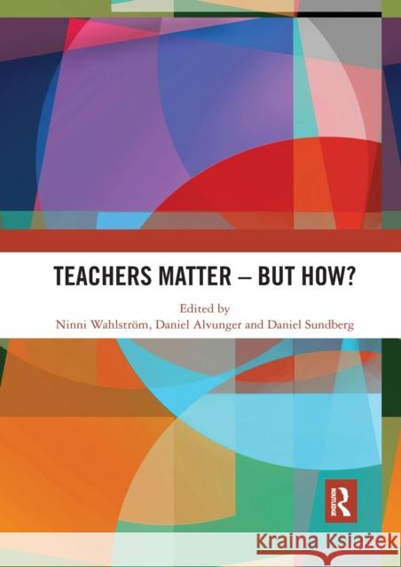 Teachers Matter - But How? Wahlstr Daniel Alvunger Daniel Sundberg 9780367536060