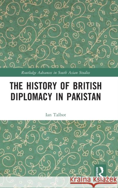 The History of British Diplomacy in Pakistan Ian Talbot 9780367536138 Routledge