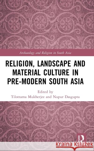 Religion, Landscape and Material Culture in Pre-Modern South Asia Mukherjee, Tilottama 9780367536503 Taylor & Francis Ltd