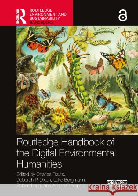 Routledge Handbook of the Digital Environmental Humanities Charles Travis Deborah P. Dixon Luke Bergmann 9780367536695 Routledge