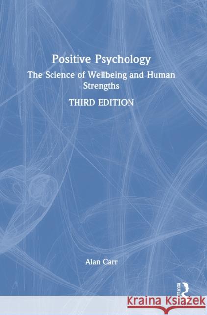 Positive Psychology: The Science of Wellbeing and Human Strengths Alan Carr 9780367536855