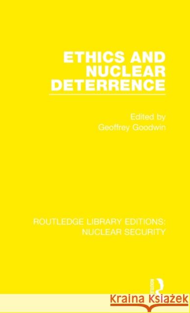 Ethics and Nuclear Deterrence Geoffrey Goodwin 9780367536893 Routledge