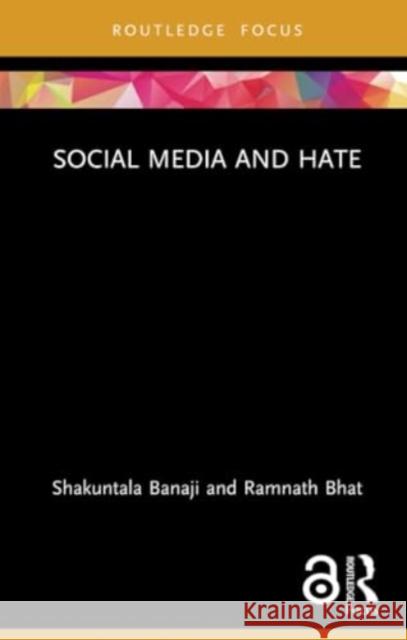 Social Media and Hate Shakuntala Banaji Ramnath Bhat 9780367537265 Routledge