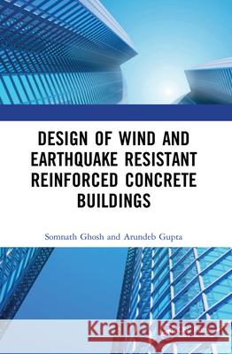 Design of Wind and Earthquake Resistant Reinforced Concrete Buildings Somnath Ghosh Arundeb Gupta 9780367537821 CRC Press