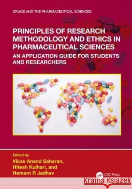 Principles of Research Methodology and Ethics in Pharmaceutical Sciences: An Application Guide for Students and Researchers Vikas Anand Saharan Hitesh Kulhari Hemant R. Jadhav 9780367538002