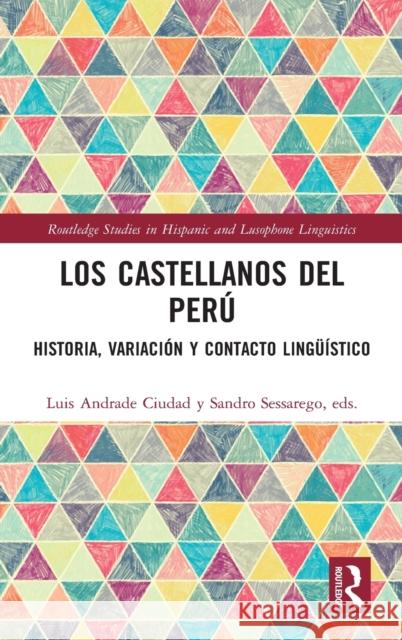 Los Castellanos del Perú: Historia, Variación Y Contacto Lingüístico Sessarego, Sandro 9780367538279 Routledge