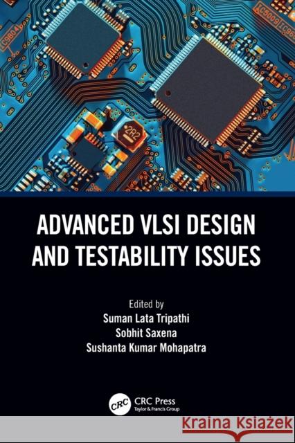 Advanced VLSI Design and Testability Issues Suman Lata Tripathi Sobhit Saxena Sushanta Kumar Mohapatra 9780367538361