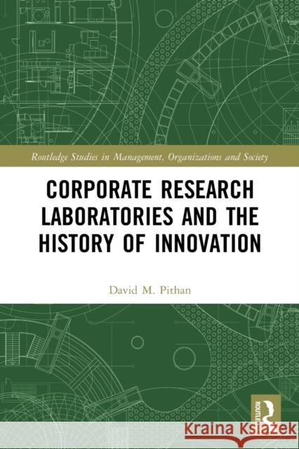 Corporate Research Laboratories and the History of Innovation David Pithan 9780367538408 Routledge