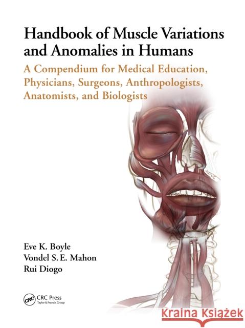 Handbook of Muscle Variations and Anomalies in Humans: A Compendium for Medical Education, Physicians, Surgeons, Anthropologists, Anatomists, and Biol Boyle, Eve K. 9780367538620 CRC Press