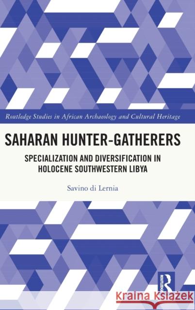 Saharan Hunter-Gatherers: Specialization and Diversification in Holocene Southwestern Libya Savino D 9780367538705 Routledge