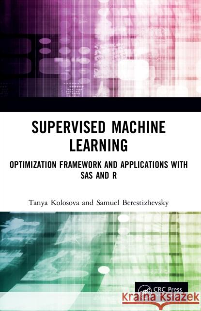 Supervised Machine Learning: Optimization Framework and Applications with SAS and R  9780367538828 CRC Press