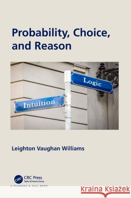 Probability, Choice, and Reason Leighton Vaughan Williams 9780367538910 CRC Press