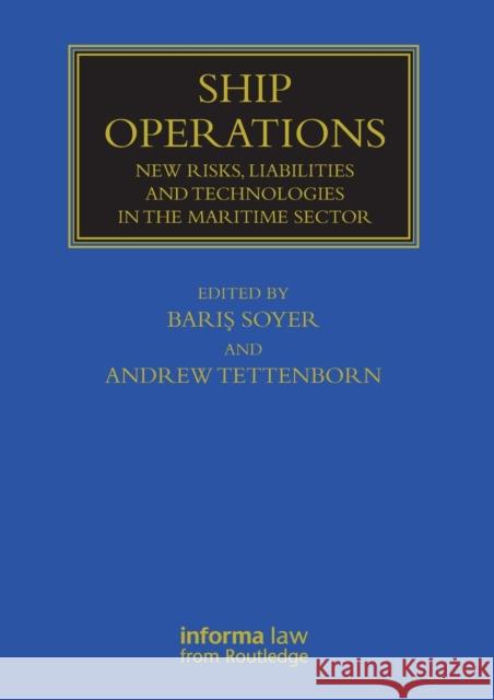 Ship Operations: New Risks, Liabilities and Technologies in the Maritime Sector Barış Soyer Andrew Tettenborn 9780367538927 Informa Law from Routledge