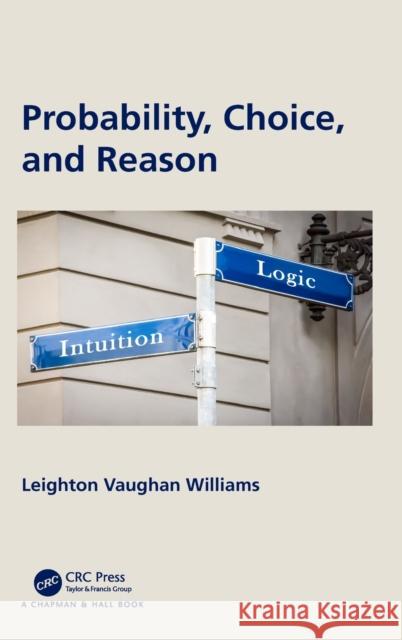 Probability, Choice, and Reason Leighton Vaughan Williams 9780367538934 CRC Press